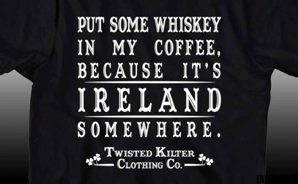 Put some whiskey in my coffee